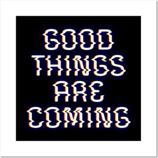 Good Things Are Coming Posters and Art